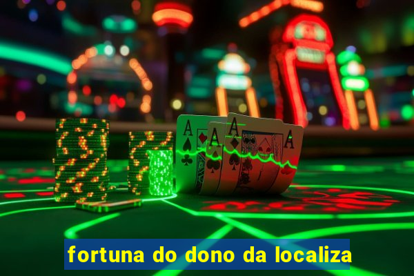 fortuna do dono da localiza